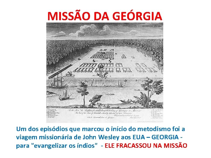 MISSÃO DA GEÓRGIA Um dos episódios que marcou o início do metodismo foi a