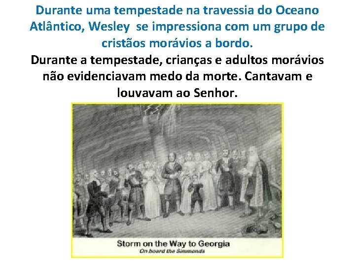 Durante uma tempestade na travessia do Oceano Atlântico, Wesley se impressiona com um grupo