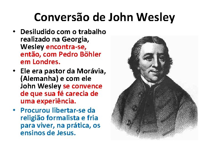 Conversão de John Wesley • Desiludido com o trabalho realizado na Georgia, Wesley encontra-se,