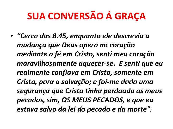 SUA CONVERSÃO Á GRAÇA • “Cerca das 8. 45, enquanto ele descrevia a mudança