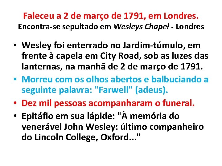 Faleceu a 2 de março de 1791, em Londres. Encontra-se sepultado em Wesleys Chapel