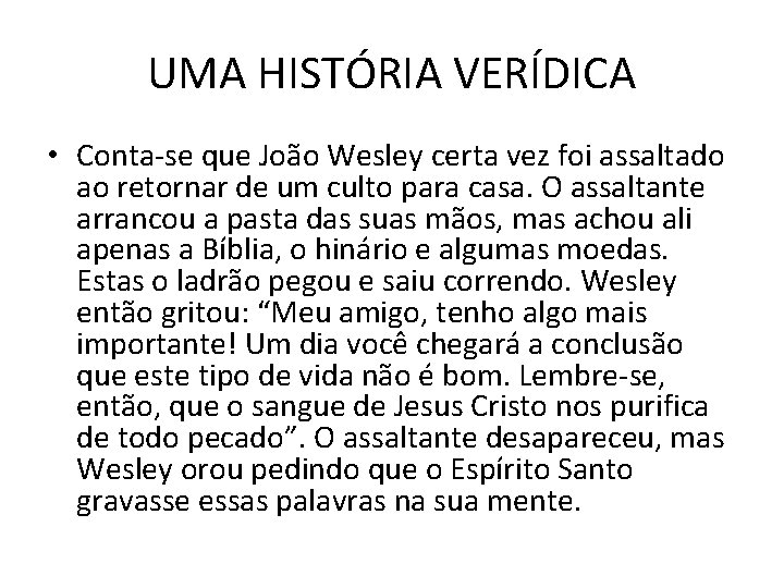 UMA HISTÓRIA VERÍDICA • Conta-se que João Wesley certa vez foi assaltado ao retornar