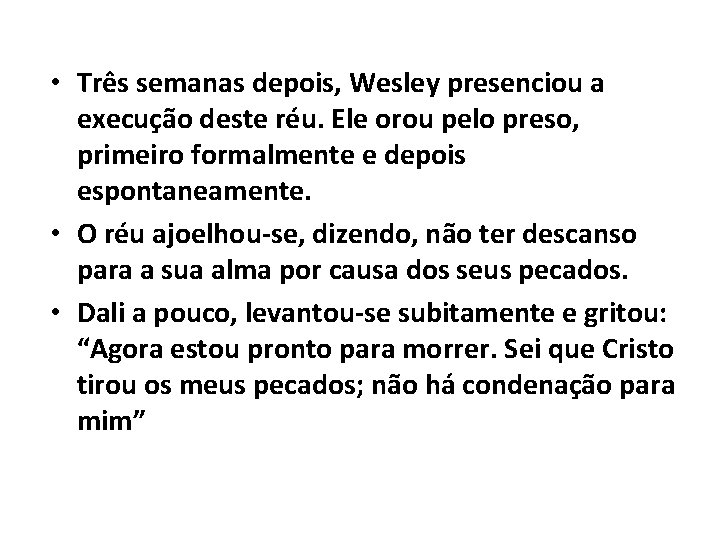  • Três semanas depois, Wesley presenciou a execução deste réu. Ele orou pelo