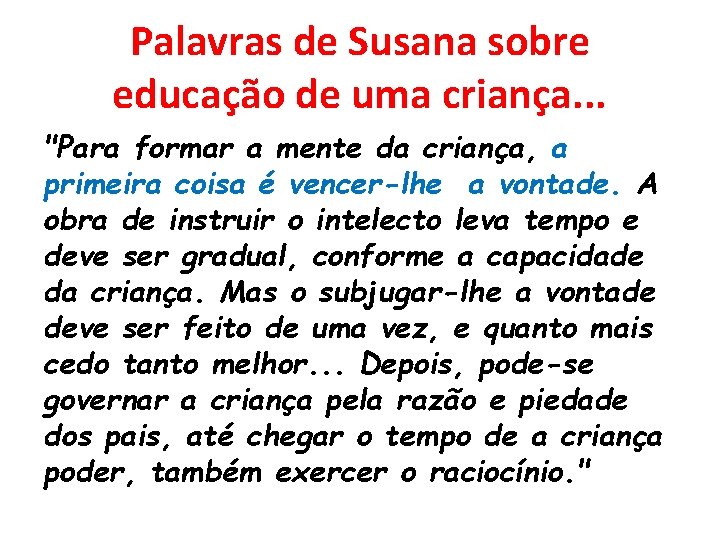 Palavras de Susana sobre educação de uma criança. . . "Para formar a mente