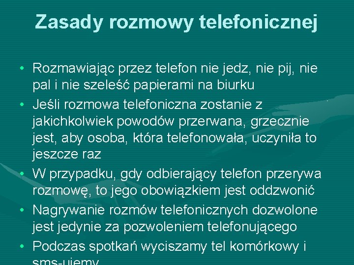 Zasady rozmowy telefonicznej • Rozmawiając przez telefon nie jedz, nie pij, nie pal i