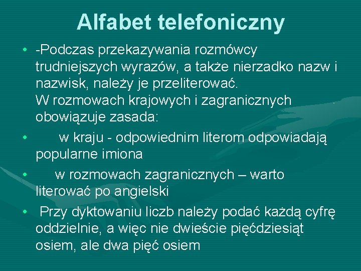 Alfabet telefoniczny • -Podczas przekazywania rozmówcy trudniejszych wyrazów, a także nierzadko nazw i nazwisk,