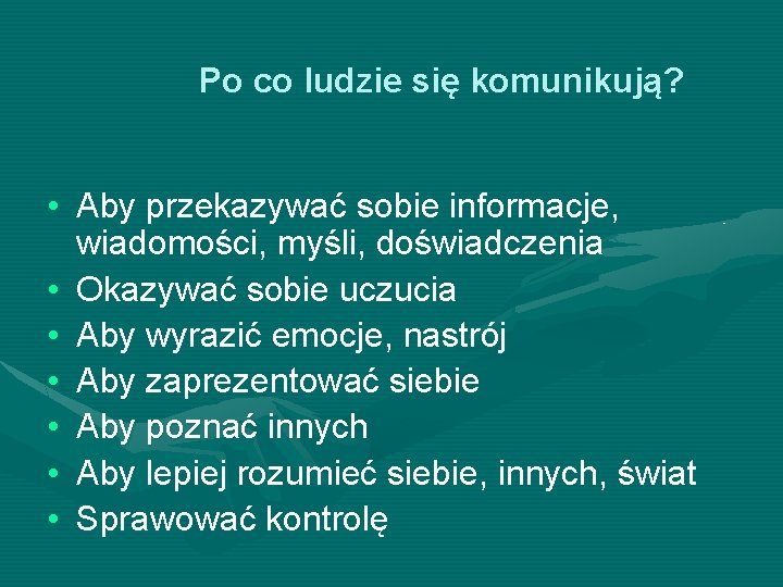 Po co ludzie się komunikują? • Aby przekazywać sobie informacje, wiadomości, myśli, doświadczenia •