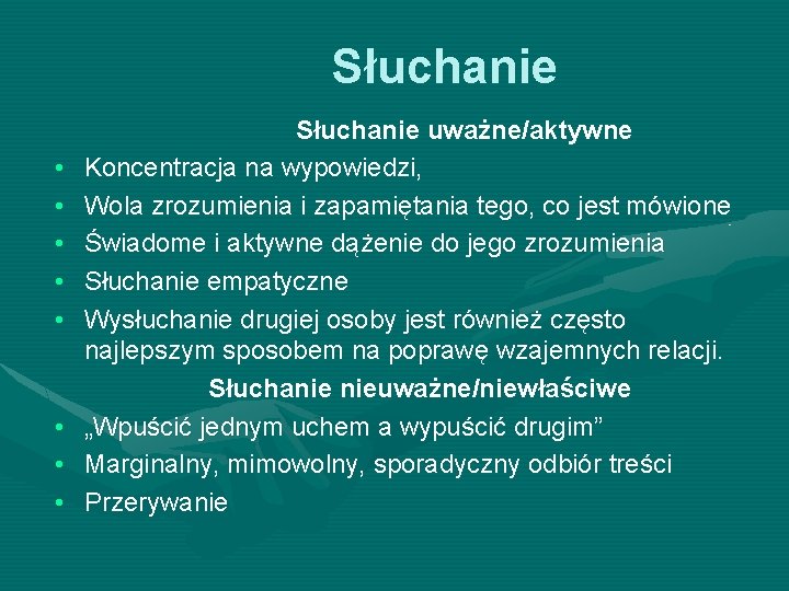 Słuchanie Słuchanie uważne/aktywne • Koncentracja na wypowiedzi, • Wola zrozumienia i zapamiętania tego, co