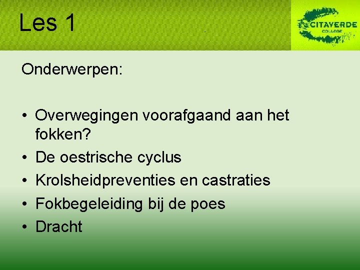 Les 1 Onderwerpen: • Overwegingen voorafgaand aan het fokken? • De oestrische cyclus • Les 1 Onderwerpen: • Overwegingen voorafgaand aan het fokken? • De oestrische cyclus •