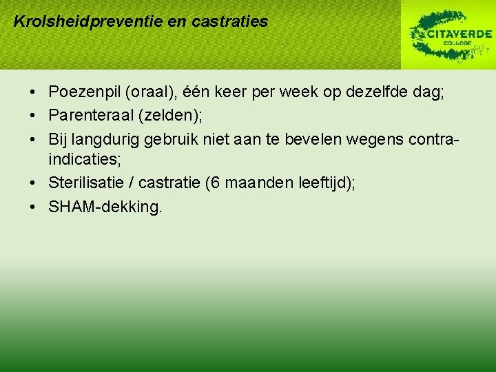 Krolsheidpreventie en castraties • Poezenpil (oraal), één keer per week op dezelfde dag; • Krolsheidpreventie en castraties • Poezenpil (oraal), één keer per week op dezelfde dag; •