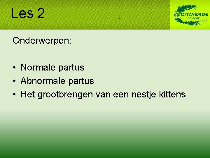 Les 2 Onderwerpen: • Normale partus • Abnormale partus • Het grootbrengen van een Les 2 Onderwerpen: • Normale partus • Abnormale partus • Het grootbrengen van een