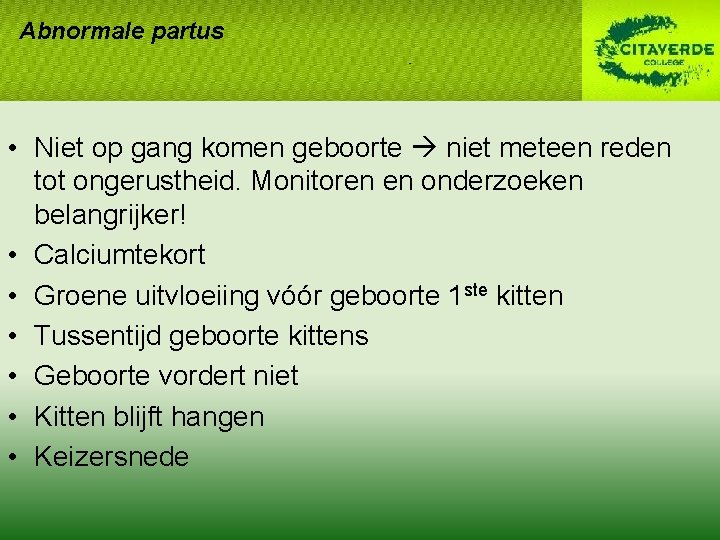 Abnormale partus • Niet op gang komen geboorte niet meteen reden tot ongerustheid. Monitoren Abnormale partus • Niet op gang komen geboorte niet meteen reden tot ongerustheid. Monitoren