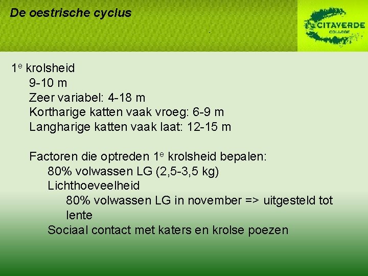 De oestrische cyclus 1 e krolsheid 9 -10 m Zeer variabel: 4 -18 m De oestrische cyclus 1 e krolsheid 9 -10 m Zeer variabel: 4 -18 m