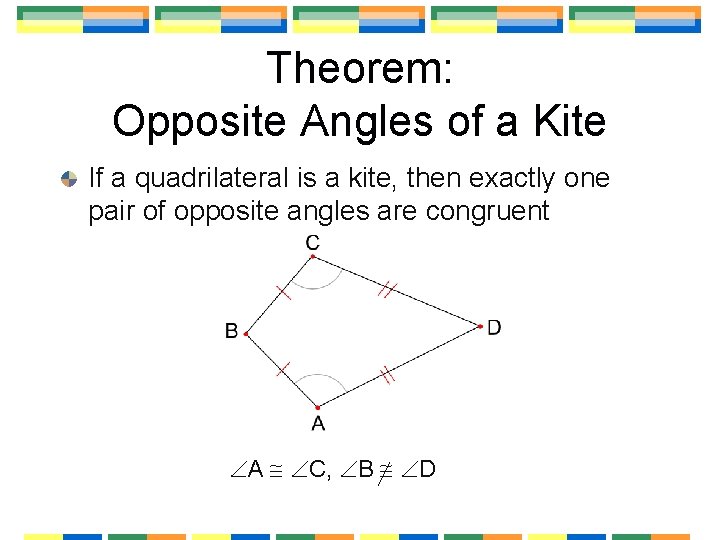 Theorem: Opposite Angles of a Kite If a quadrilateral is a kite, then exactly