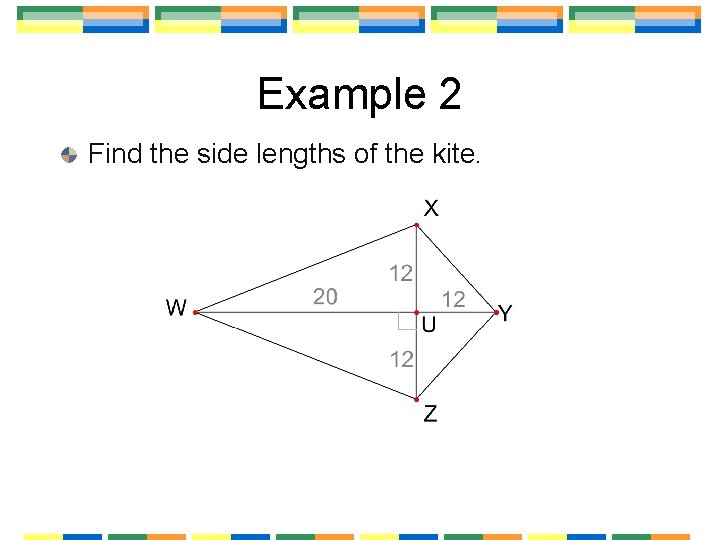 Example 2 Find the side lengths of the kite. 