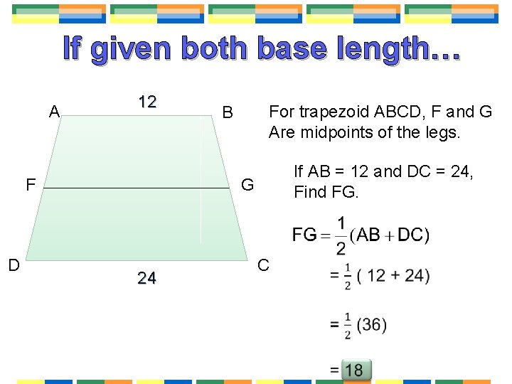 If given both base length… A 12 F D For trapezoid ABCD, F and