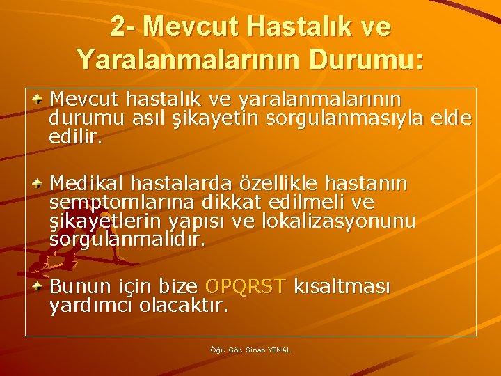 2 - Mevcut Hastalık ve Yaralanmalarının Durumu: Mevcut hastalık ve yaralanmalarının durumu asıl şikayetin