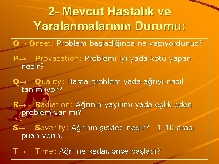 2 - Mevcut Hastalık ve Yaralanmalarının Durumu: O→ Onset: Problem başladığında ne yapıyordunuz? P→