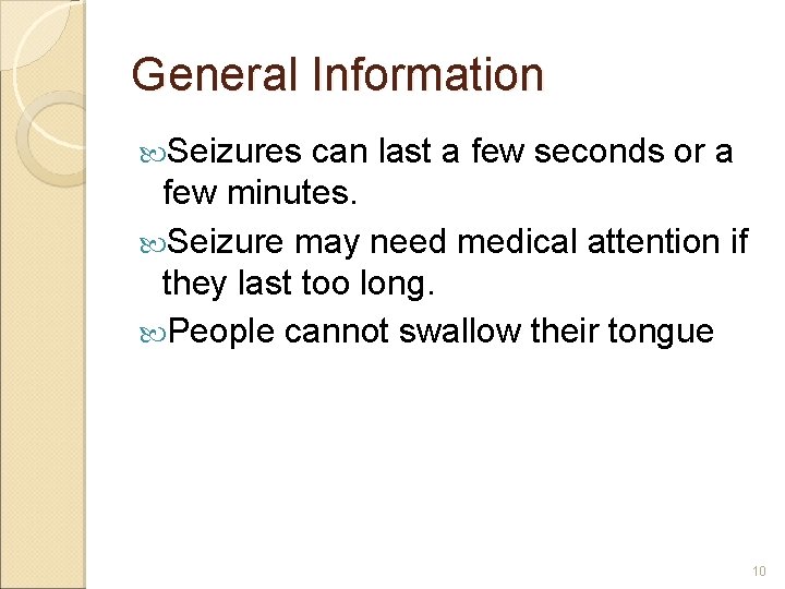 General Information Seizures can last a few seconds or a few minutes. Seizure may