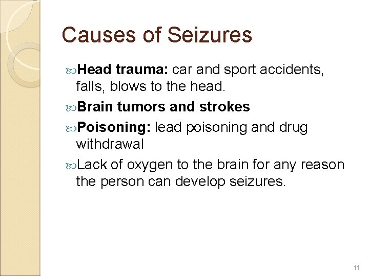 Causes of Seizures Head trauma: car and sport accidents, falls, blows to the head.