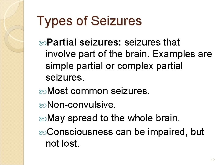Types of Seizures Partial seizures: seizures that involve part of the brain. Examples are