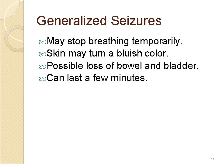 Generalized Seizures May stop breathing temporarily. Skin may turn a bluish color. Possible loss