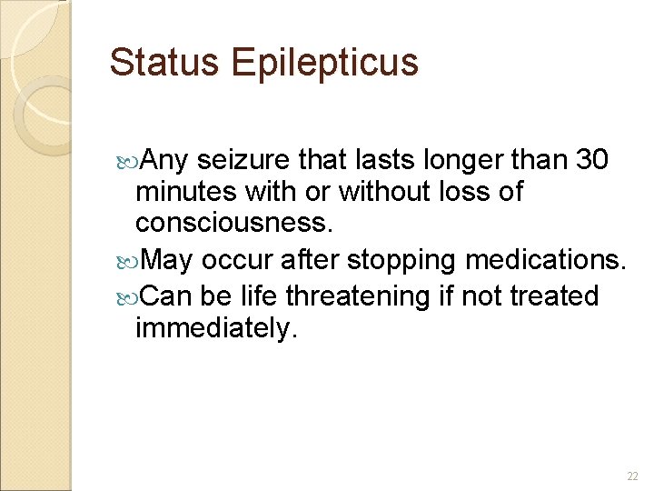 Status Epilepticus Any seizure that lasts longer than 30 minutes with or without loss