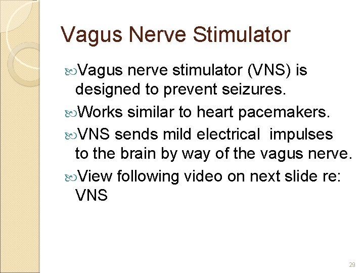 Vagus Nerve Stimulator Vagus nerve stimulator (VNS) is designed to prevent seizures. Works similar