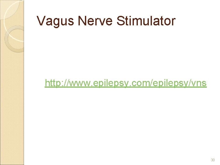 Vagus Nerve Stimulator http: //www. epilepsy. com/epilepsy/vns 30 Vagus Nerve Stimulator http: //www. epilepsy. com/epilepsy/vns 30