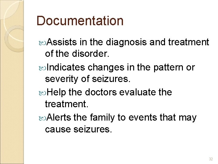 Documentation Assists in the diagnosis and treatment of the disorder. Indicates changes in the