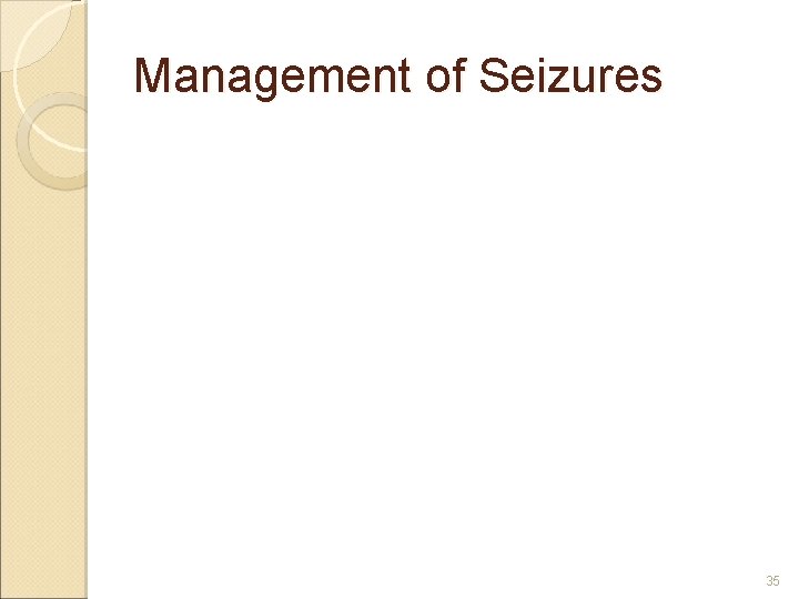 Management of Seizures 35 