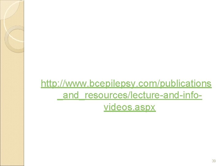 http: //www. bcepilepsy. com/publications _and_resources/lecture-and-infovideos. aspx 39 