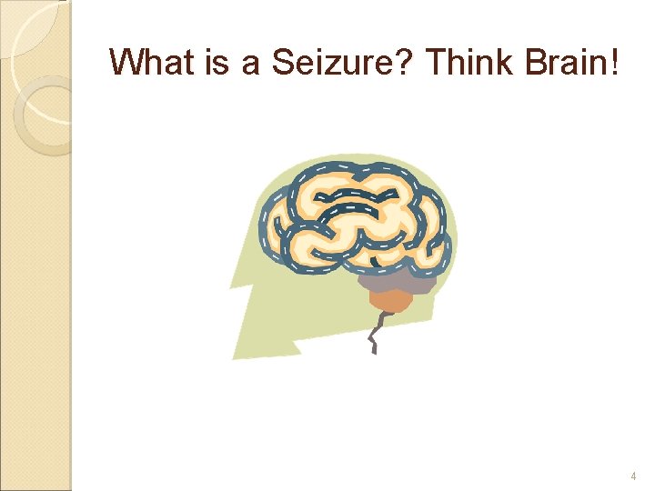 What is a Seizure? Think Brain! 4 