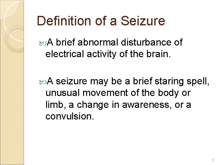 Definition of a Seizure A brief abnormal disturbance of electrical activity of the brain. Definition of a Seizure A brief abnormal disturbance of electrical activity of the brain.