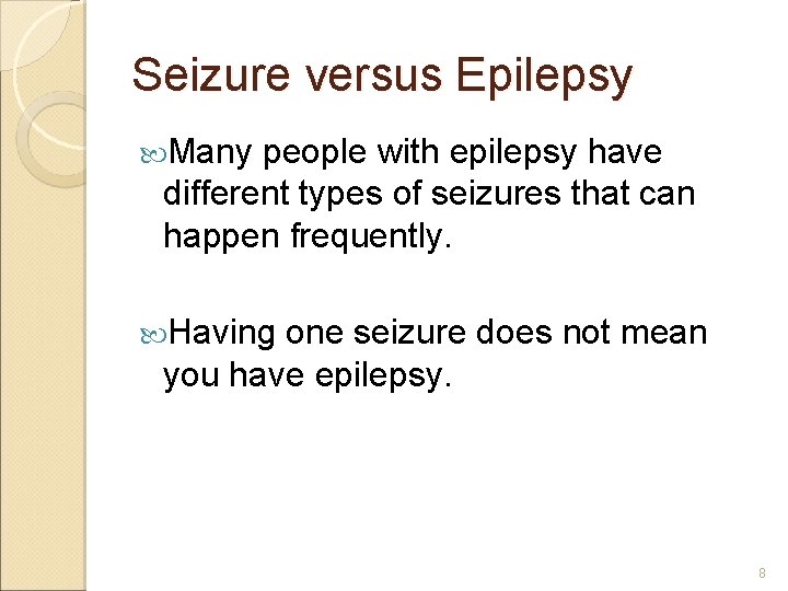 Seizure versus Epilepsy Many people with epilepsy have different types of seizures that can