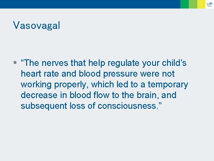 Vasovagal § “The nerves that help regulate your child’s heart rate and blood pressure