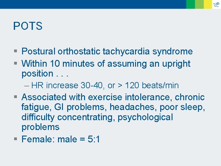 POTS § Postural orthostatic tachycardia syndrome § Within 10 minutes of assuming an upright