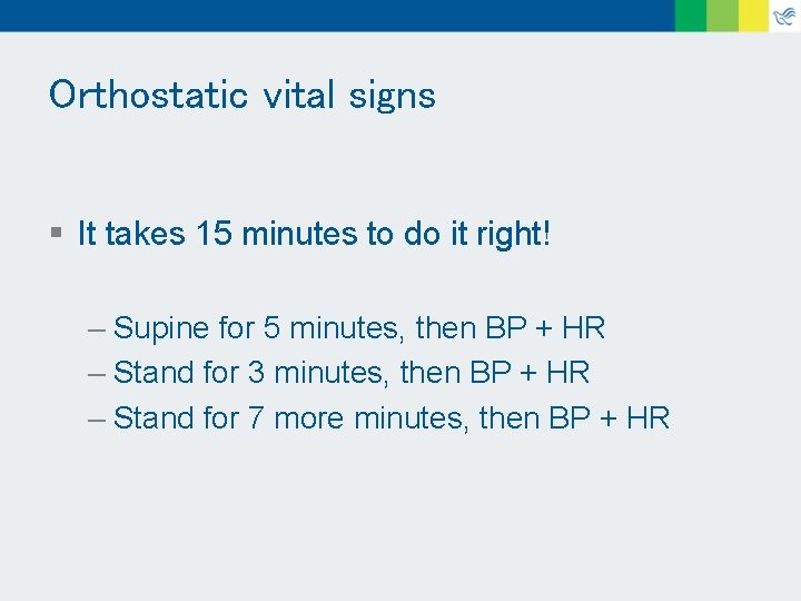 Orthostatic vital signs § It takes 15 minutes to do it right! – Supine