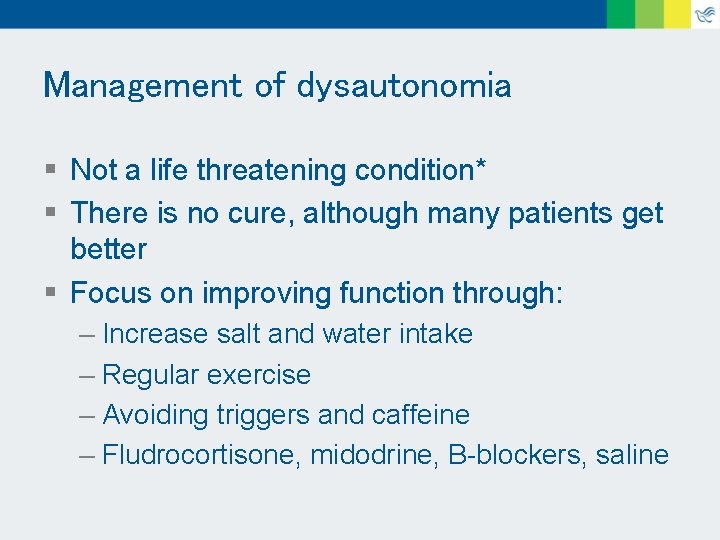 Management of dysautonomia § Not a life threatening condition* § There is no cure,