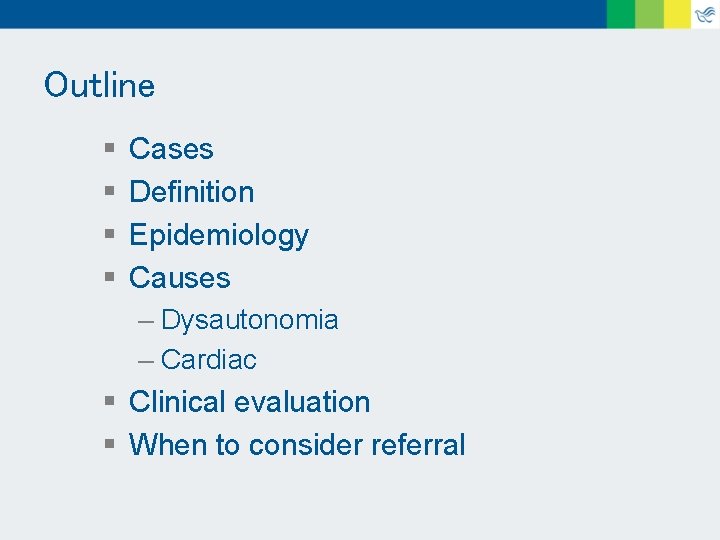 Outline § § Cases Definition Epidemiology Causes – Dysautonomia – Cardiac § Clinical evaluation