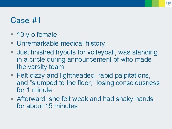 Case #1 § 13 y. o female § Unremarkable medical history § Just finished
