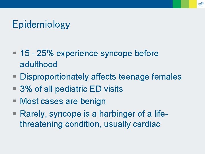 Epidemiology § 15 – 25% experience syncope before adulthood § Disproportionately affects teenage females