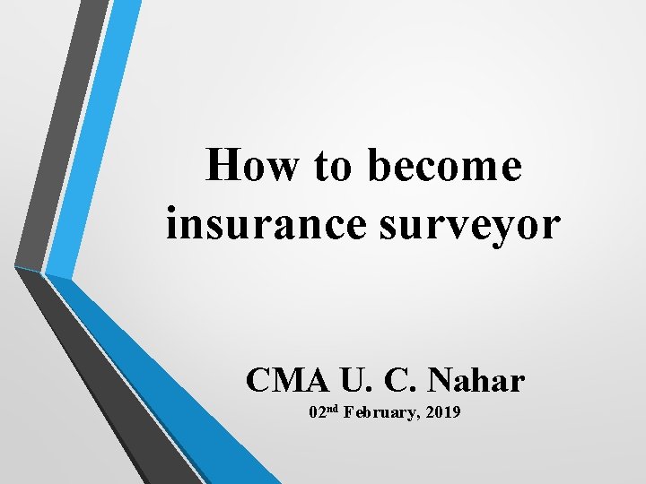 How to become insurance surveyor CMA U. C. Nahar 02 nd February, 2019 