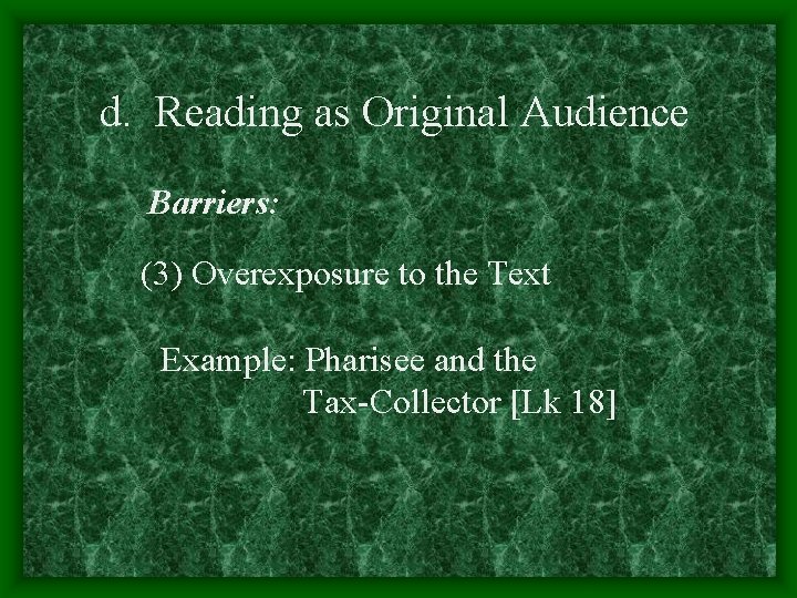 d. Reading as Original Audience Barriers: (3) Overexposure to the Text Example: Pharisee and