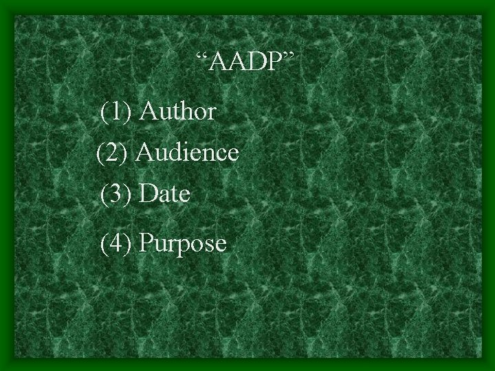“AADP” (1) Author (2) Audience (3) Date (4) Purpose 