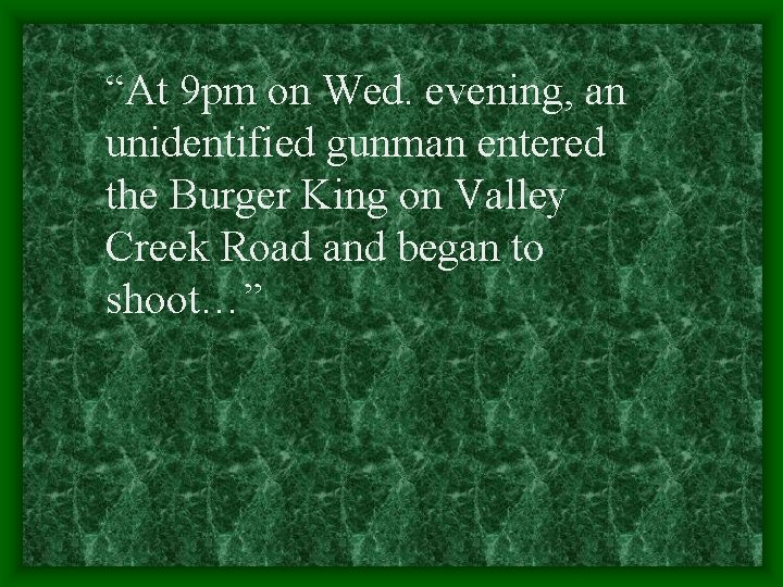 “At 9 pm on Wed. evening, an unidentified gunman entered the Burger King on