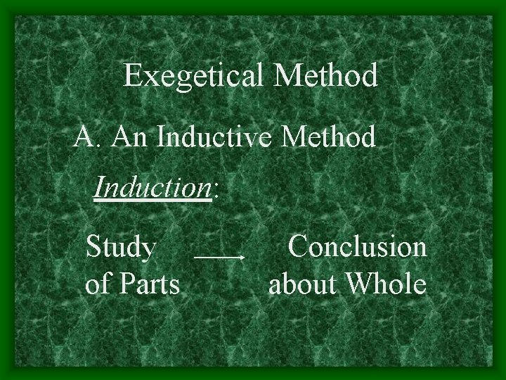 Exegetical Method A. An Inductive Method Induction: Study of Parts Conclusion about Whole 