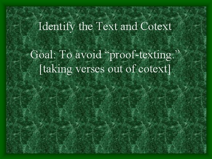 Identify the Text and Cotext Goal: To avoid “proof-texting. ” [taking verses out of