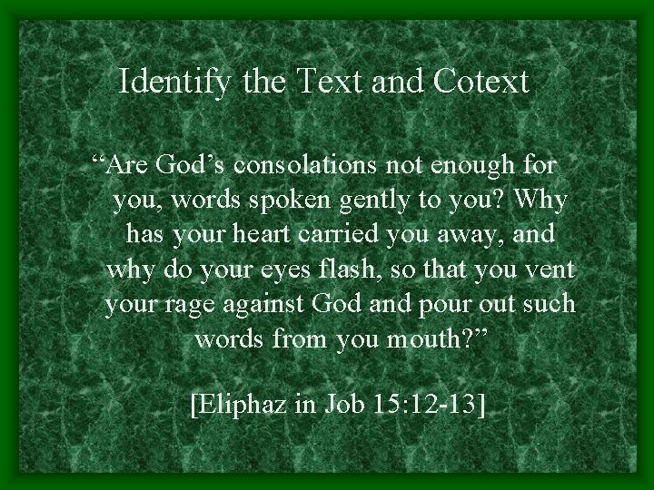 Identify the Text and Cotext “Are God’s consolations not enough for you, words spoken