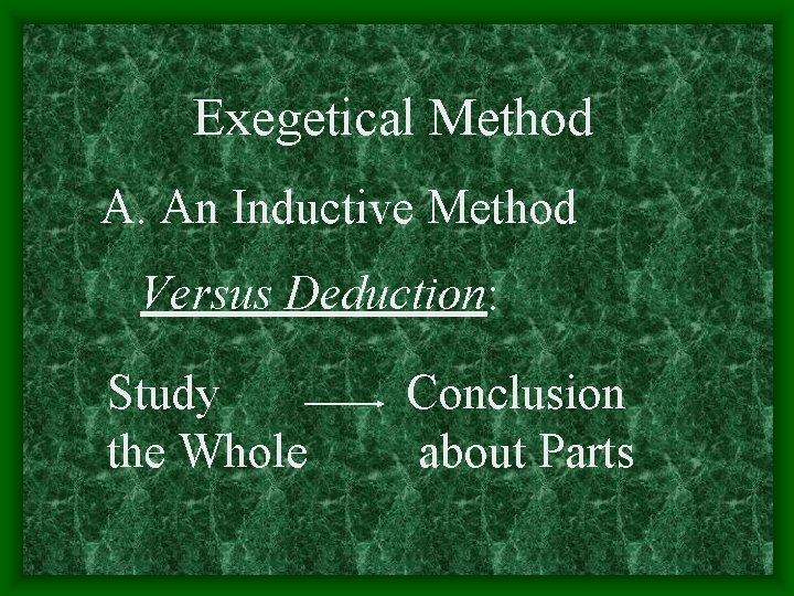 Exegetical Method A. An Inductive Method Versus Deduction: Study the Whole Conclusion about Parts